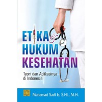 Etika dan hukum kesehatan: teori dan aplikasinya di Indonesia