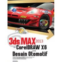 Panduan Aplikatif dan Solusi (PAS) 3ds max 2013 dan CorelDraw x6 untuk desain otomotif