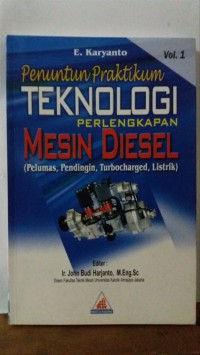 Penuntun praktikum teknologi perlengkapan mesin diesel (pelumas, pendingin, tubocharged,listrik), volume 1