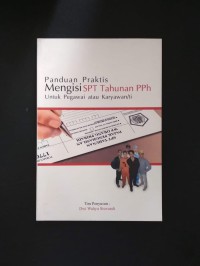 Panduan praktis mengisi SPT tahunan PPh untuk pegawai atau karyawan/ti