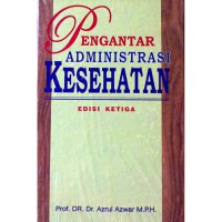 Pengantar administrasi kesehatan, edisi 3