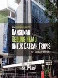Bangunan gedung hijau untuk daerah tropis: teori, konsep, dan perencanaan