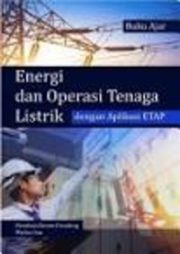 Buku ajar energi dan operasi tenaga listrik dengan aplikasi ETAP