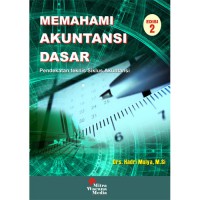 Memahami akuntansi dasar: pendekatan teknis siklus akuntansi, edisi 2