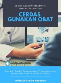 Cerdas gunakan obat: Panduan singkat penggolongan, pengelolaan, dan penggunaan obat yang baik dan benar