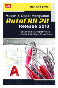 Mudah & cepat menguasai AutoCAD 2D release 2018