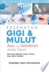 Kesehatan gigi dan mulut: apa yang sebaiknya anda tahu?