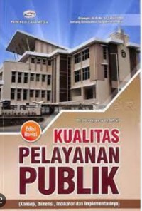 Kualitas pelayanan publik: (konsep, dimensi, indikator dan implementasinya), edisi revisi
