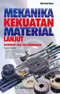 Mekanika kekuatan material lanjut: dilengkapi soal dan pembahasan