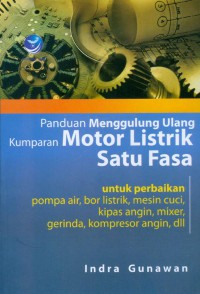 Panduan menggulung ulang kumparan motor listrik satu fasa: untuk perbaikan pompa air, bor listrik, mesin cuci, kipas angin, mikser, gerinda, kompresor angin, dll.