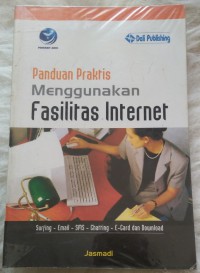 Panduan praktis menggunakan fasilitas internet: surfing, email, sms, chatting, E-card, dan download