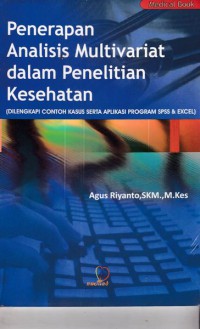 Penerapan analisis multivariat dalam penelitian kesehatan (dilengkapi contoh kasus serta aplikasi program SPSS dan excel)