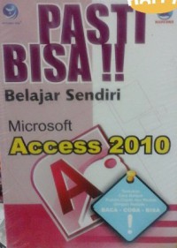 Pasti bisa! belajar sendiri Microsoft Access 2010