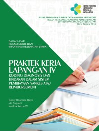 Bahan ajar rekam medis dan informasi kesehatan (RMIK): Praktek kerja lapangan IV (koding diagnosis dan tindakan dalam sistem pembiayaan yankes atau reimbursement)