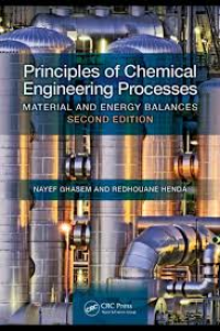 Principles of chemical engineering processes: material and energy balances, second edition