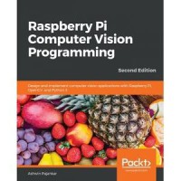 Raspberry Pi computer vision programming, second edition: design and implemen coputer vision applications with Raspberryb, OpenCV, and Python 3, second edition