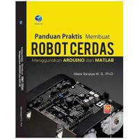 Panduan praktis membuat robot cerdas menggunakan arduino & matlab