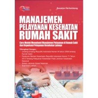 Manajemen pelayanan kesehatan rumah sakit: cara mudah memahami manajemen pelayanan di rumah sakit dan organisasi pelayanan kesehatan lainnya
