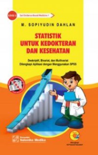 Statistik untuk kedokteran dan kesehatan: deskriptif, bivariat, dan multivariat, edisi 5 dilengkapi aplikasi dengan menggunakan SPSS