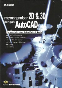Menggambar 2D & 3D dengan AutoCAD untuk permasalahan dan solusi teknik mesin